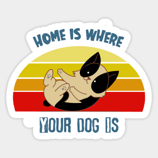 Home is where your dog is Sticker